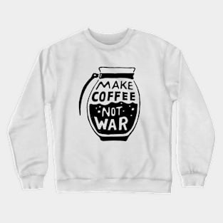 Make Coffee Not War Crewneck Sweatshirt